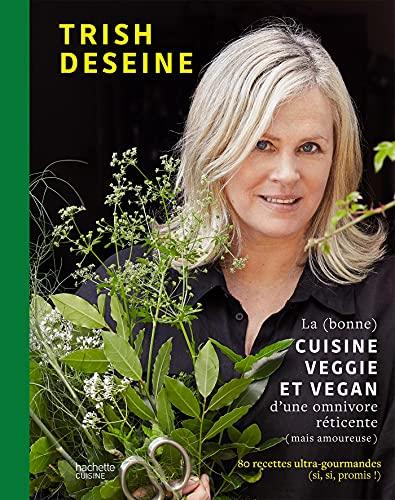 La (bonne) cuisine veggie et vegan d'une omnivore réticente (mais amoureuse) : 80 recettes ultra-gourmandes (si, si, promis !)