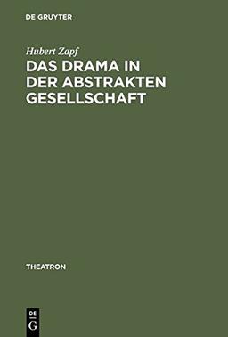 Das Drama in der abstrakten Gesellschaft: Zur Theorie und Struktur des modernen englischen Dramas (Theatron, Band 2)