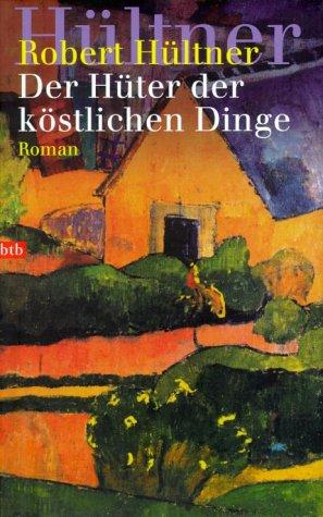 Der Hüter der köstlichen Dinge: Roman