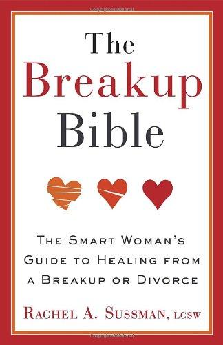 The Breakup Bible: The Smart Woman's Guide to Healing from a Breakup or Divorce