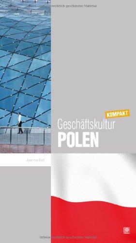 Geschäftskultur Polen kompakt: Wie Sie mit polnischen Geschäftspartnern, Kollegen und Mitarbeitern erfolgreich zusammenarbeiten (Geschäftskultur kompakt)