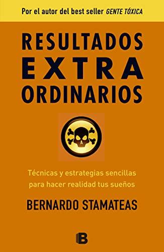 Resultados extraordinarios / Extraordinary Results: Tecnicas Y Estrategias Senci llas Para Alcanzar Tus Suenos Y Hacerlos Realidad (No ficción)