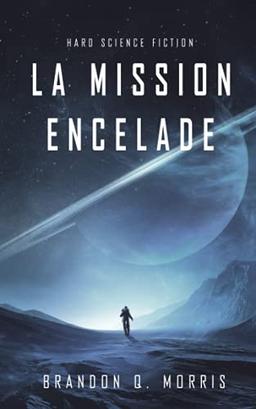 La Mission Encelade: Hard Science Fiction (La Lune de glace, Band 1)