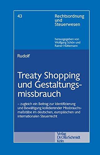 Treaty Shopping und Gestaltungsmissbrauch: zugleich ein Beitrag zur Identifizierung und Bewältigung kollidierender Missbrauchsmaßstäbe im deutschen, ... Steuerrecht (Rechtsordnung und Steuerwesen)