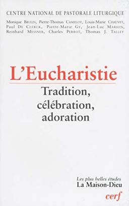 L'eucharistie : tradition, célébration, adoration