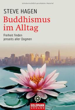 Buddhismus im Alltag: Freiheit finden jenseits aller Dogmen