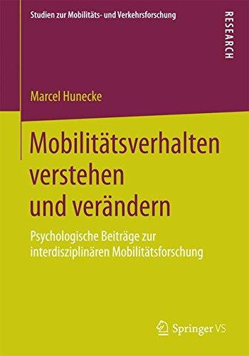 Mobilitätsverhalten verstehen und verändern: Psychologische Beiträge zur interdisziplinären Mobilitätsforschung (Studien zur Mobilitäts- und Verkehrsforschung)