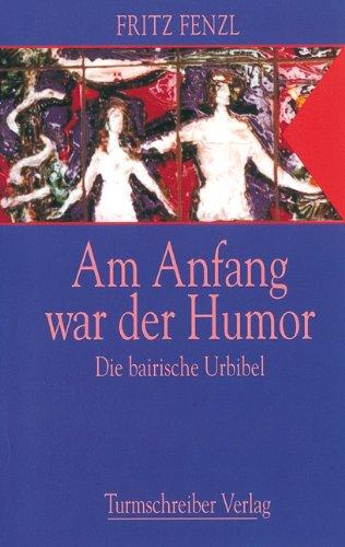 Am Anfang war der Humor: Die bairische Urbibel