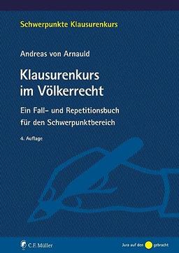 Klausurenkurs im Völkerrecht: Ein Fall- und Repetitionsbuch für den Schwerpunktbereich (Schwerpunkte Klausurenkurs)