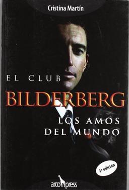 El Club Bilderberg : los amos del mundo