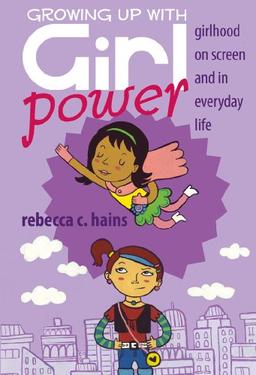 Growing Up With Girl Power: Girlhood On Screen and in Everyday Life (Mediated Youth)