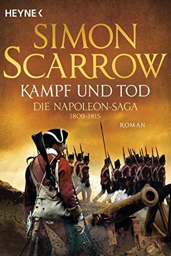 Kampf und Tod - Die Napoleon-Saga 1809 - 1815: Roman