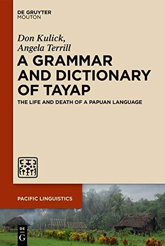 A Grammar and Dictionary of Tayap: The Life and Death of a Papuan Language (Pacific Linguistics [PL], Band 661)