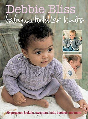 Debbie Bliss Baby and Toddler Knits: 20 Gorgeous Jackets, Sweaters, Hats, Bootees and More