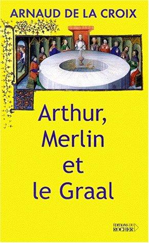 Arthur, Merlin et le Graal : un mythe revisité