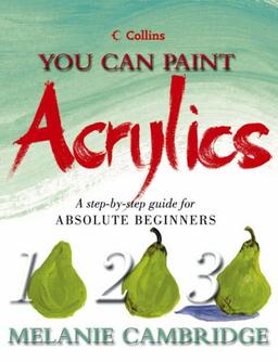 You Can Paint Acrylics: A Step-by-step Guide for Absolute Beginners (Collins You Can Paint)