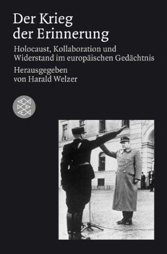 Der Krieg der Erinnerung: Holocaust, Kollaboration und Widerstand im europäischen Gedächtnis