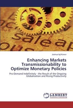 Enhancing Markets Transmissionability to Optimize Monetary Policies: Pro-Demand Indefinitely - the Result of the Ongoing Globalisation and Rising Productivity