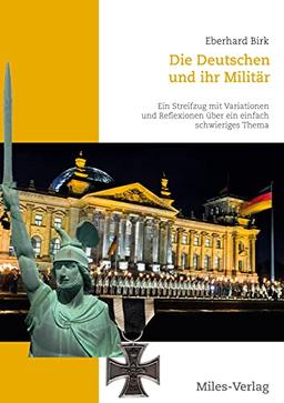 Die Deutschen und ihr Militär: Ein Streifzug mit Variationen und Reflexionen über ein einfach schwieriges Thema