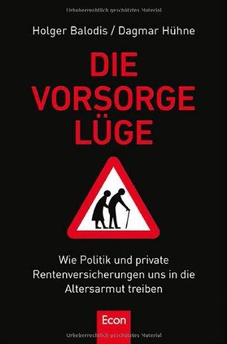 Die Vorsorgelüge: Wie Politik und private Rentenversicherung uns in die Altersarmut treiben