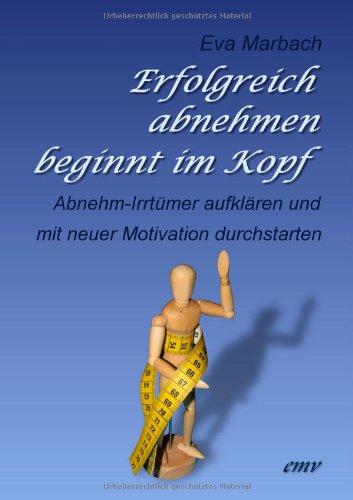 Erfolgreich abnehmen beginnt im Kopf: Abnehm-Irrtümer aufklären und mit neuer Motivation durchstarten