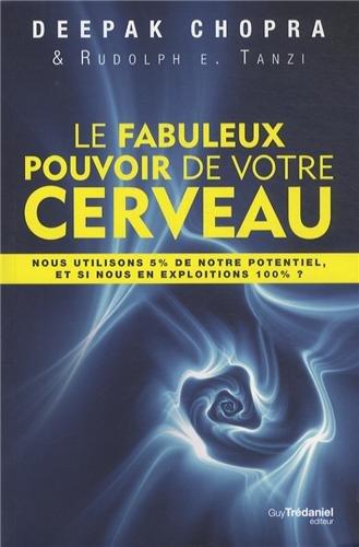 Le fabuleux pouvoir de votre cerveau : nous utilisons 5 % de notre potentiel, et si nous en exploitions 100 % ?