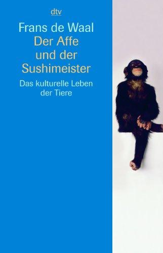 Der Affe und der Sushimeister: Das kulturelle Leben der Tiere