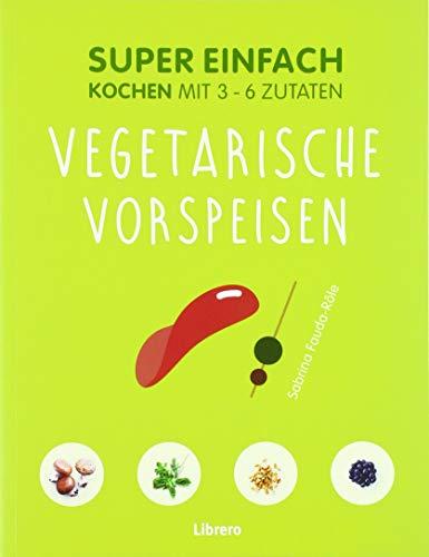 Super Einfach Vegetarische Vorspeisen