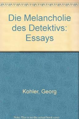 Die Melancholie des Detektivs: Essays