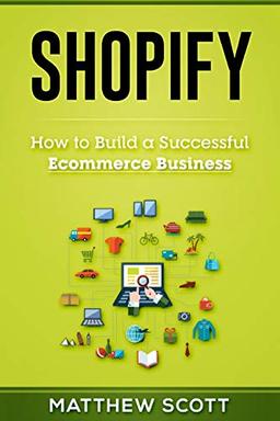 Shopify: How to Build a Successful Ecommerce Business