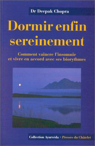 Dormir enfin sereinement : comment vaincre l'insomnie et vivre en accord avec ses biorythmes