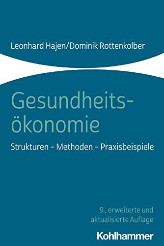 Gesundheitsökonomie: Strukturen - Methoden - Praxisbeispiele