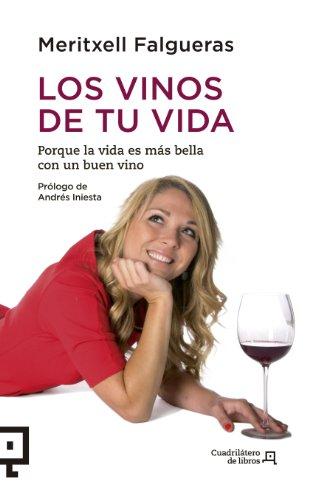 Los Vinos de Tu Vida: Porque La Vida Es Mas Bella Con Un Buen Vino: Porque la vida es más bella con un buen vino (Cuadrilátero de libros - Práctico, Band 10)