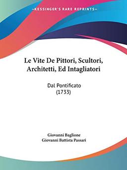 Le Vite De Pittori, Scultori, Architetti, Ed Intagliatori: Dal Pontificato (1733)