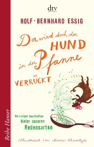 Da wird doch der Hund in der Pfanne verrückt!: Die lustigen Geschichten hinter unseren Redensarten