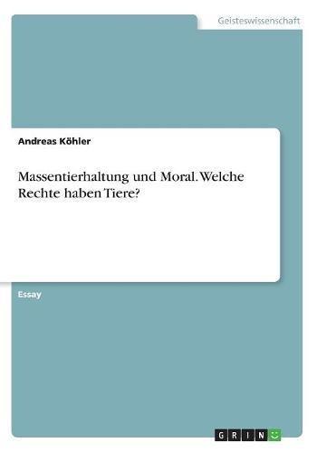 Massentierhaltung und Moral. Welche Rechte haben Tiere?