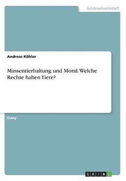 Massentierhaltung und Moral. Welche Rechte haben Tiere?