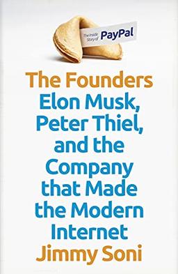 The Founders: Elon Musk, Peter Thiel and the Company that Made the Modern Internet