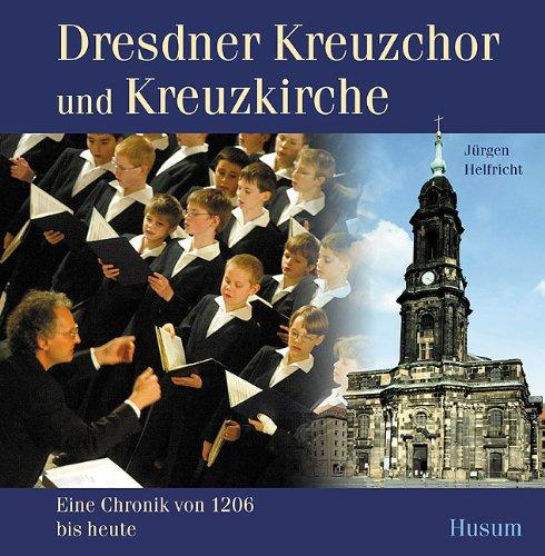 Dresdner Kreuzchor und Kreuzkirche - Eine Chronik von 1206 bis heute