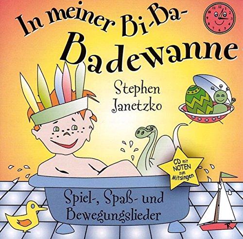 In meiner Bi-Ba-Badewanne: Spiel-, Spaß- und Bewegungslieder