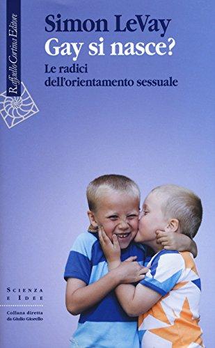 Gay si nasce? Le radici dell'orientamento sessuale (Scienza e idee)