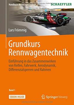 Grundkurs Rennwagentechnik: Einführung in das Zusammenwirken von Reifen, Fahrwerk, Aerodynamik, Differenzialsperren und Rahmen (Handbuch Rennwagentechnik (1), Band 1)