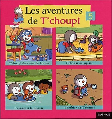 Les aventures de T'choupi. Vol. 5