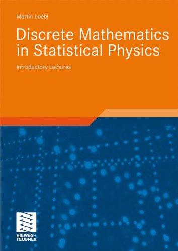 Discrete Mathematics in Statistical Physics: Introductory Lectures (Advanced Lectures in Mathematics)