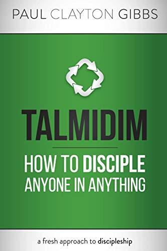 Talmidim: How to Disciple Anyone in Anything (Ancient Trilogy)