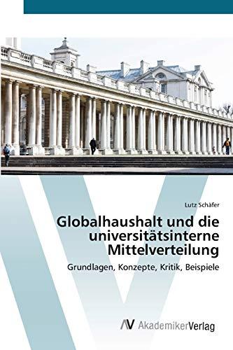 Globalhaushalt und die universitätsinterne Mittelverteilung: Grundlagen, Konzepte, Kritik, Beispiele