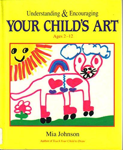 Understanding & Encouraging Your Child's Art: How to Enhance Confidence in Drawing Ages 2 to 12: How to Enhance Confidence in Drawing Ages 2-12