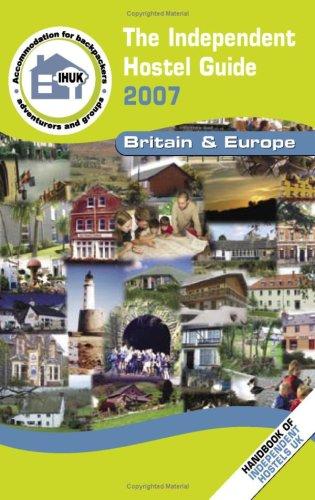 The Independent Hostel Guide 2007: Britain and Europe (The Independent Hostel Guide: Britain and Europe)