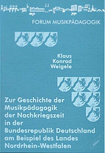 Zur Geschichte der Musikpädagogik der Nachkriegszeit in der Bundesrepublik Deutschland am Beispiel des Landes Nordrhein-Westfalen (Augsburger Schriften)