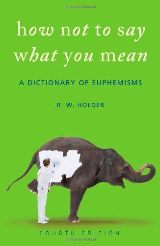 How Not to Say What You Mean: A Dictionary of Euphemisms